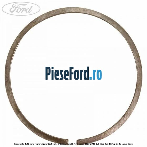 Siguranta 1.72 MM reglaj diferential cutie 6 trepte MMT6 Ford Kuga 2013-2016 2.0 TDCi 4x4 163 cp TXDA, TXMA diesel