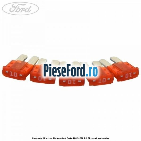 Siguranta 10 A rosie tip lama Ford Fiesta 1989-1996 1.1 54 cp GUD, GUE benzina