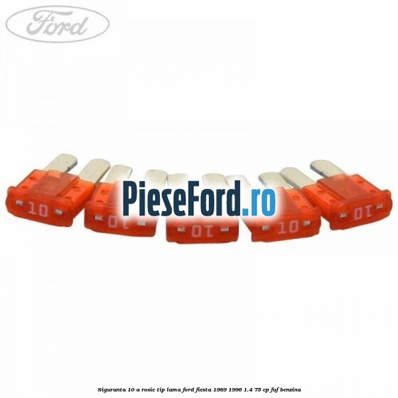 Siguranta 10 A rosie tip lama Ford Fiesta 1989-1996 1.4 75 cp FUF benzina