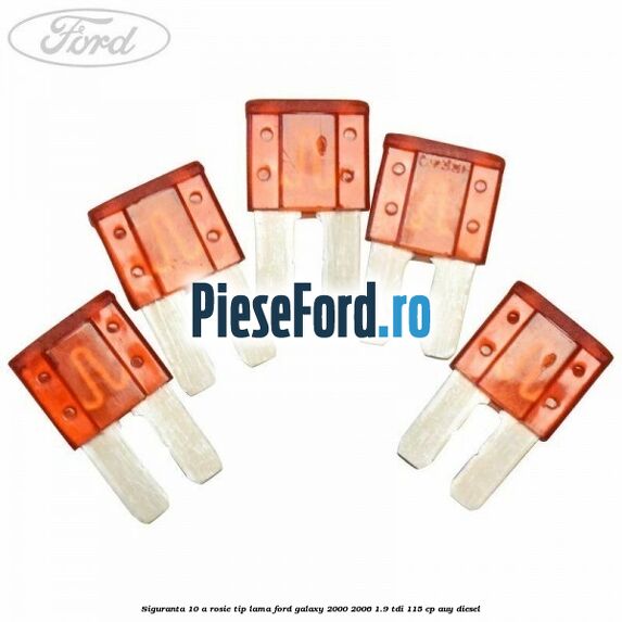 Siguranta 10 A rosie tip lama Ford Galaxy 2000-2006 1.9 TDI 115 cp AUY diesel