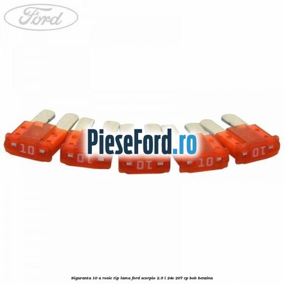 Siguranta 10 A rosie tip lama Ford Scorpio 2.9 i 24V 207 cp BOB benzina