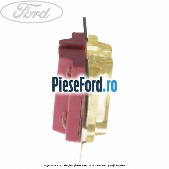 Siguranta 125 A roz Ford Fiesta 2002-2005 ST150 150 cp N4JB benzina