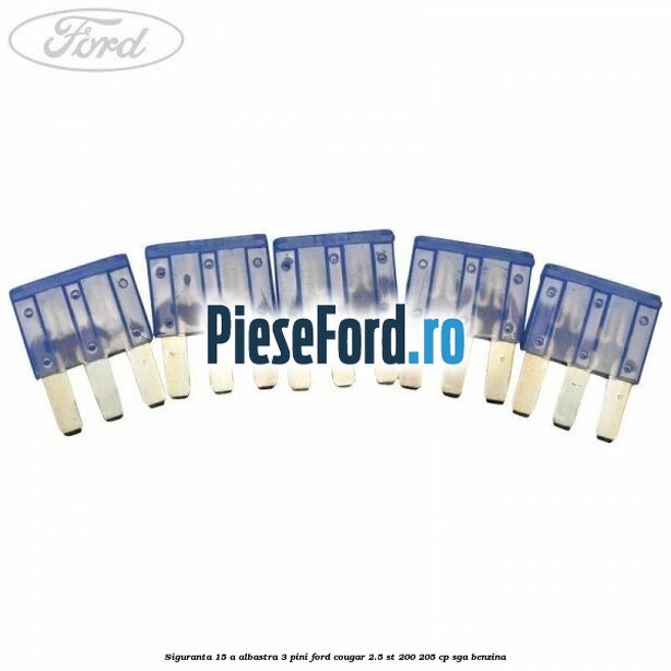 Siguranta 15 A albastra 3 pini Ford Cougar 2.5 ST 200 205 cp SGA benzina