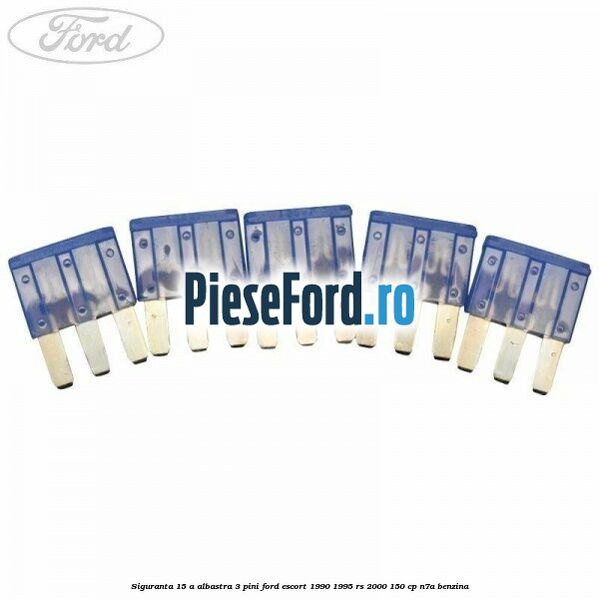 Siguranta 15 A albastra 3 pini Ford Escort 1990-1995 RS 2000 150 cp N7A benzina