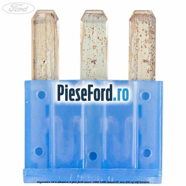 Siguranta 15 A albastra 3 pini Ford Escort 1995-1998 Cosworth 4x4 220 cp N5F benzina