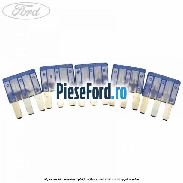 Siguranta 15 A albastra 3 pini Ford Fiesta 1989-1996 1.3 60 cp J6B benzina