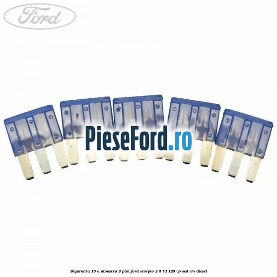 Siguranta 15 A albastra 3 pini Ford Scorpio 2.5 TD 125 cp SCD, VM diesel