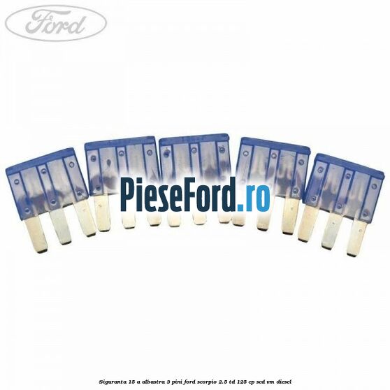 Siguranta 15 A albastra 3 pini Ford Scorpio 2.5 TD 125 cp SCD, VM diesel