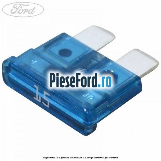 Siguranta 15 A Ford Ka 2009-2016 1.2 69 cp 169A4000, FP4 benzina