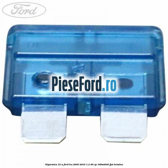 Siguranta 15 A Ford Ka 2009-2016 1.2 69 cp 169A4000, FP4 benzina