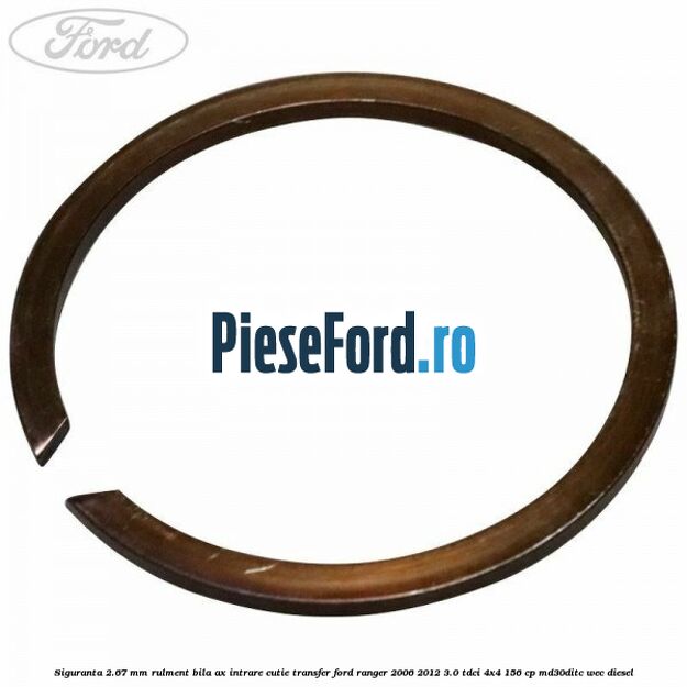 Siguranta 2.67 mm rulment bila ax intrare cutie transfer Ford Ranger 2006-2012 3.0 TDCi 4x4 156 cp MD30DITC, WEC diesel