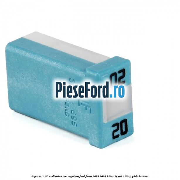 Siguranta 20 A albastra rectangulara Ford Focus 2019-2023 1.5 EcoBoost 182 cp Y1DA benzina