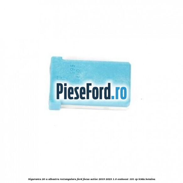 Siguranta 20 A albastra rectangulara Ford Focus Active 2019-2023 1.0 EcoBoost 101 cp B3DA benzina