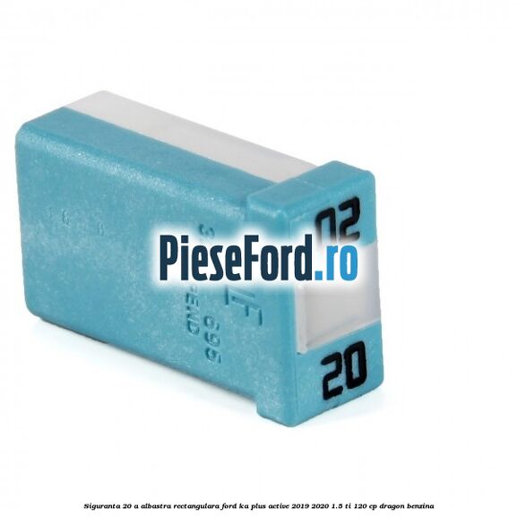 Siguranta 20 A albastra rectangulara Ford Ka plus Active 2019-2020 1.5 Ti 120 cp dragon benzina