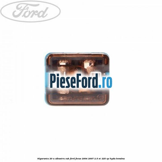 Siguranta 20 A albastru cub Ford Focus 2004-2007 2.5 ST 225 cp Siguranta 20 A albastru cub Ford Focus 2004-2007 2.5 ST 225 cp HYDA benzina