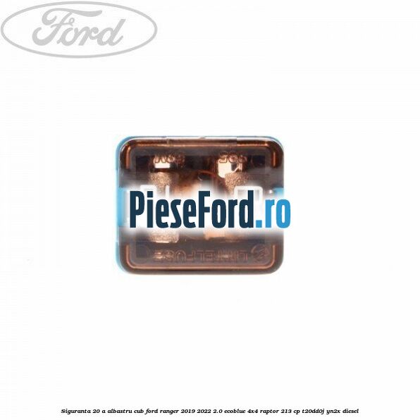 Siguranta 20 A albastru cub Ford Ranger 2019-2022 2.0 EcoBlue 4x4 Raptor 213 cp T20DD0J, YN2X diesel