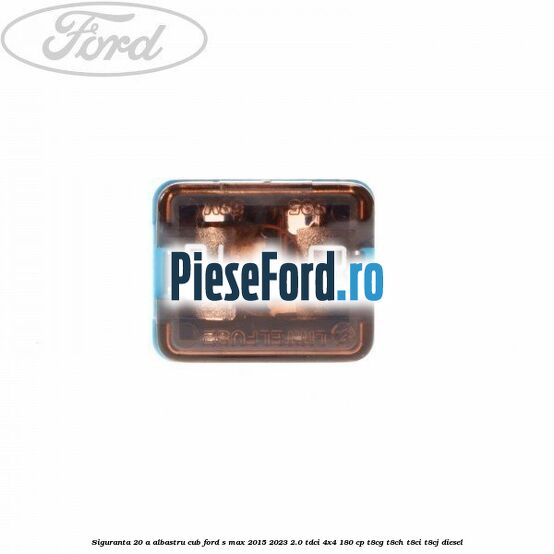 Siguranta 20 A albastru cub Ford S-Max 2015-2023 2.0 TDCi 4x4 180 cp T8CG, T8CH, T8CI, T8CJ diesel