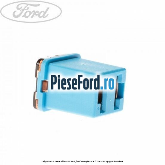 Siguranta 20 A albastru cub Ford Scorpio 2.3 i 16V 147 cp Y5A benzina