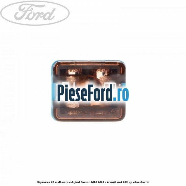 Siguranta 20 A albastru cub Ford Transit 2019-2023 E-TRANSIT RWD 269  cp C2RA electric
