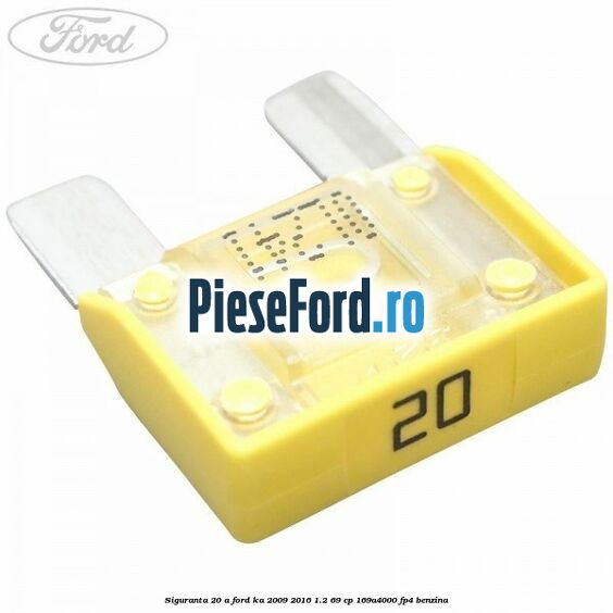 Siguranta 20 A Ford Ka 2009-2016 1.2 69 cp 169A4000, FP4 benzina