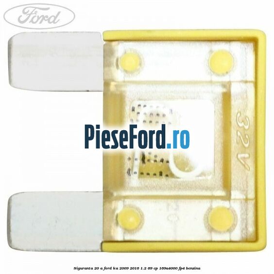 Siguranta 20 A Ford Ka 2009-2016 1.2 69 cp 169A4000, FP4 benzina