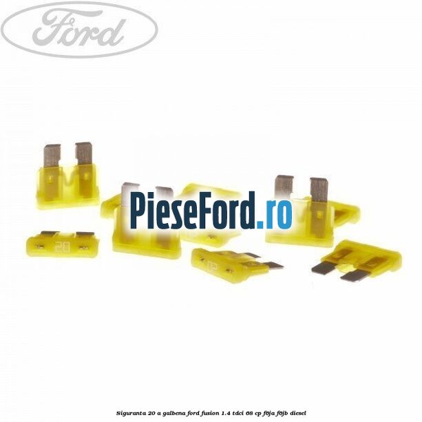 Siguranta 20 A galbena Ford Fusion 1.4 TDCi 68 cp F6JA, F6JB diesel