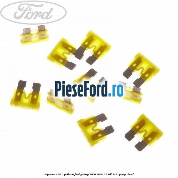 Siguranta 20 A galbena Ford Galaxy 2000-2006 1.9 TDI 115 cp AUY diesel