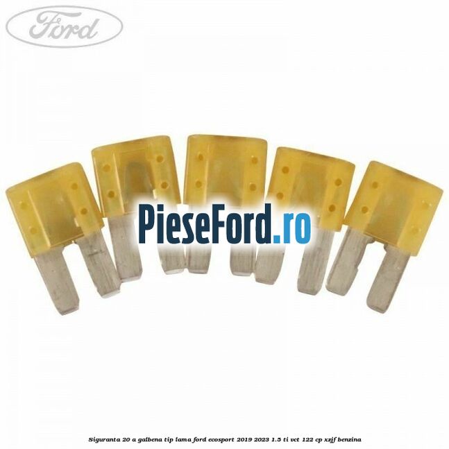 Siguranta 20 A galbena tip lama Ford EcoSport 2019-2023 1.5 Ti-VCT 122 cp XZJF benzina
