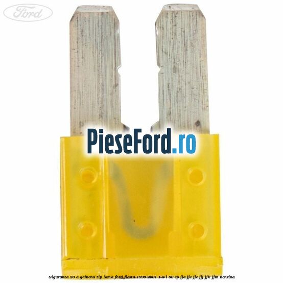 Siguranta 20 A galbena tip lama Ford Fiesta 1996-2001 1.3 i 50 cp JJA, JJC, JJE, JJJ, JJK, JJM benzina