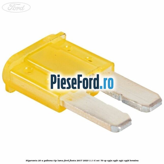 Siguranta 20 A galbena tip lama Ford Fiesta 2017-2023 1.1 Ti-VCT 70 cp XPJA, XPJB, XPJC, XPJD benzina