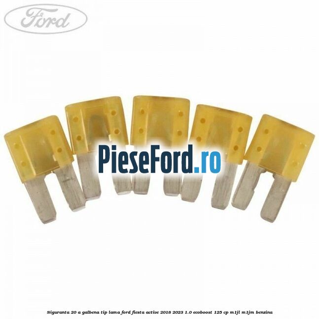 Siguranta 20 A galbena tip lama Ford Fiesta Active 2018-2023 1.0 EcoBoost 125 cp M1JL, M1JM benzina