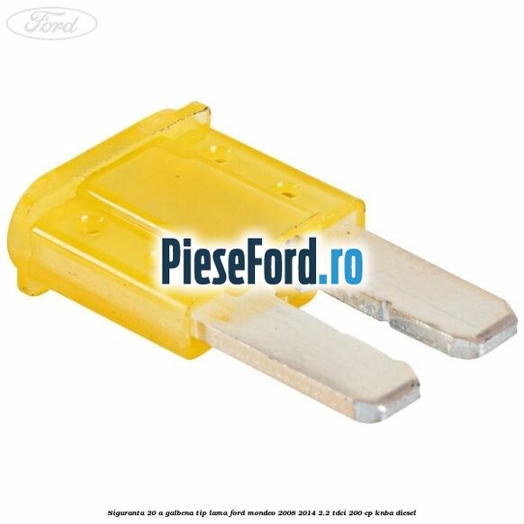 Siguranta 20 A galbena tip lama Ford Mondeo 2008-2014 2.2 TDCi 200 cp Siguranta 20 A galbena tip lama Ford Mondeo 2008-2014 2.2 TDCi 200 cp KNBA diesel