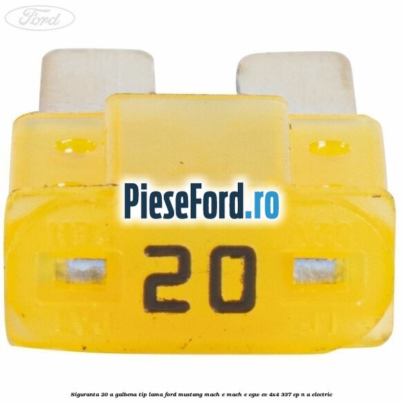 Siguranta 20 A galbena tip lama Ford Mustang Mach-E MACH-E (CGW) EV 4x4 337 cp Siguranta 20 A galbena tip lama Ford Mustang Mach-E MACH-E (CGW) EV 4x4 337 cp n/a electric