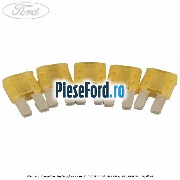 Siguranta 20 A galbena tip lama Ford S-Max 2015-2023 2.0 TDCi 4x4 180 cp Siguranta 20 A galbena tip lama Ford S-Max 2015-2023 2.0 TDCi 4x4 180 cp T8CG, T8CH, T8CI, T8CJ diesel