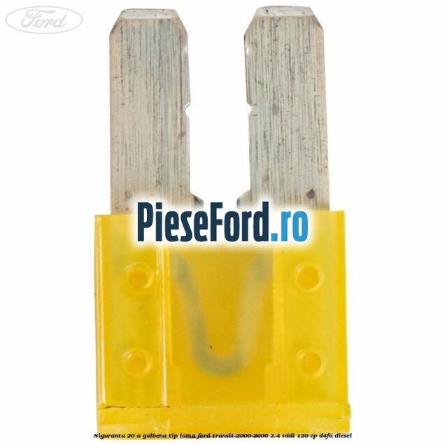 Siguranta 20 A galbena tip lama Ford Transit 2000-2006 2.4 TDdi 120 cp D4FA diesel