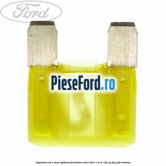 Siguranta 20 A Maxi galbena Ford Fiesta 2013-2017 1.6 ST 182 cp JTJA, JTJB benzina