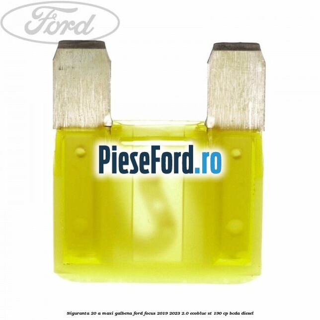 Siguranta 20 A Maxi galbena Ford Focus 2019-2023 2.0 EcoBlue ST 190 cp Siguranta 20 A Maxi galbena Ford Focus 2019-2023 2.0 EcoBlue ST 190 cp BCDA diesel