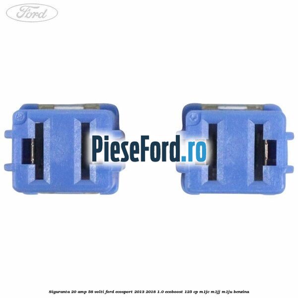 Siguranta 20 amp 58 volti Ford EcoSport 2013-2018 1.0 EcoBoost 125 cp M1JC, M1JJ, M1JU benzina