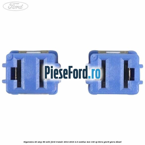 Siguranta 20 amp 58 volti Ford Transit 2014-2018 2.0 EcoBlue 4x4 130 cp BKRA, YMR6, YMRA diesel