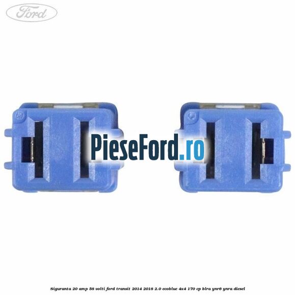 Siguranta 20 amp 58 volti Ford Transit 2014-2018 2.0 EcoBlue 4x4 170 cp Siguranta 20 amp 58 volti Ford Transit 2014-2018 2.0 EcoBlue 4x4 170 cp BLRA, YNR6, YNRA diesel