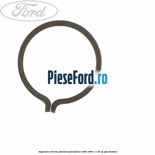 Siguranta 20 mm planetara Ford Fiesta 1989-1996 1.1 50 cp Siguranta 20 mm planetara Ford Fiesta 1989-1996 1.1 50 cp G6A benzina