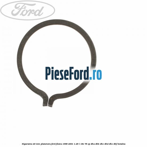 Siguranta 20 mm planetara Ford Fiesta 1996-2001 1.25 i 16V 75 cp Siguranta 20 mm planetara Ford Fiesta 1996-2001 1.25 i 16V 75 cp DHA, DHB, DHC, DHD, DHE, DHF benzina