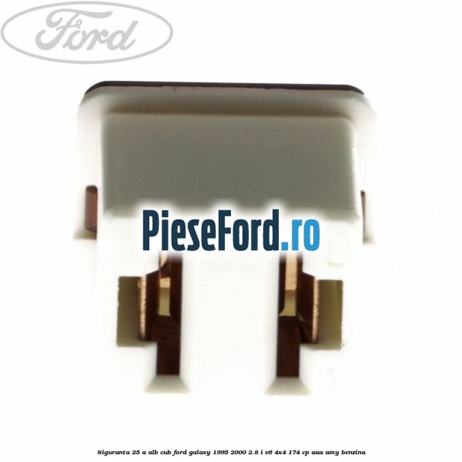Siguranta 25 A alb cub Ford Galaxy 1995-2000 2.8 i V6 4x4 174 cp Siguranta 25 A alb cub Ford Galaxy 1995-2000 2.8 i V6 4x4 174 cp AAA, AMY benzina