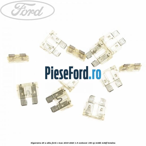 Siguranta 25 A alba Ford C-Max 2016-2020 1.5 EcoBoost 150 cp M8DB, M8DF benzina