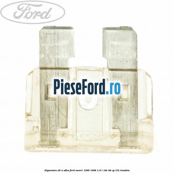 Siguranta 25 A alba Ford Escort 1995-1998 1.6 i 16V 88 cp L1H benzina