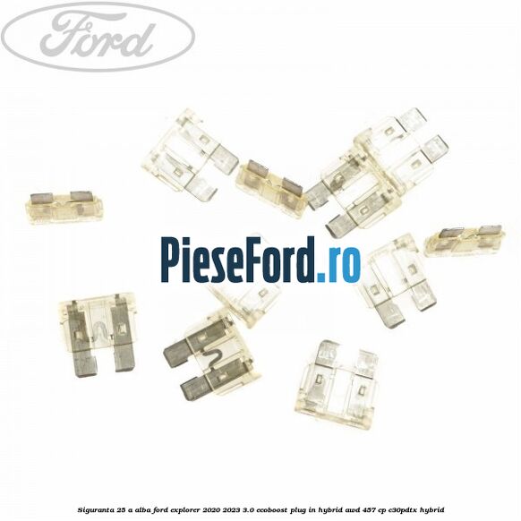 Siguranta 25 A alba Ford Explorer 2020-2023 3.0 EcoBoost Plug-in Hybrid AWD 457 cp C30PDTX hybrid
