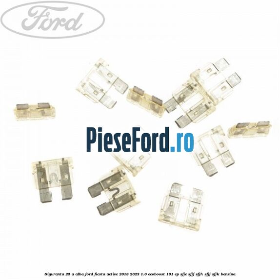 Siguranta 25 A alba Ford Fiesta Active 2018-2023 1.0 EcoBoost 101 cp SFJE, SFJF, SFJH, SFJJ, SFJK benzina