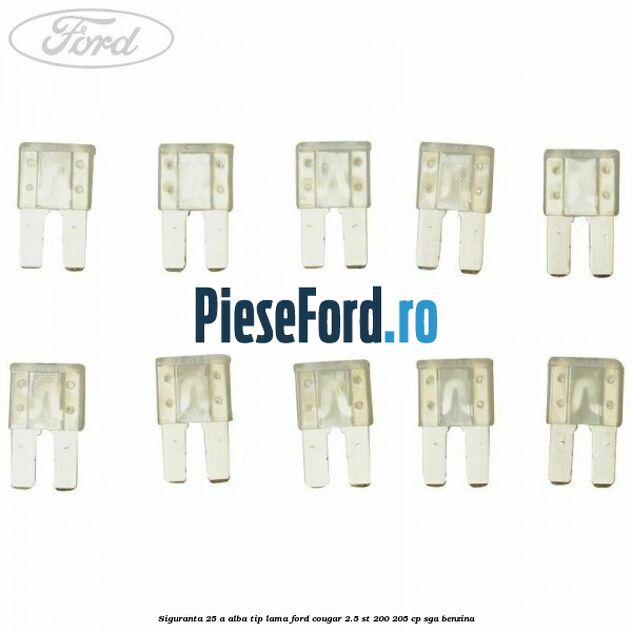 Siguranta 25 A alba tip lama Ford Cougar 2.5 ST 200 205 cp Siguranta 25 A alba tip lama Ford Cougar 2.5 ST 200 205 cp SGA benzina