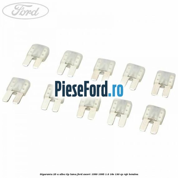 Siguranta 25 A alba tip lama Ford Escort 1990-1995 1.8 16V 130 cp RQB benzina