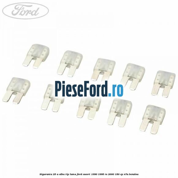 Siguranta 25 A alba tip lama Ford Escort 1990-1995 RS 2000 150 cp N7A benzina